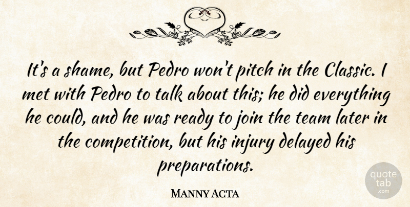 Manny Acta Quote About Delayed, Injury, Join, Later, Met: Its A Shame But Pedro...
