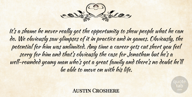 Austin Croshere Quote About Career, Case, Cut, Doubt, Family: Its A Shame He Never...