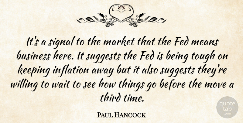Paul Hancock Quote About Business, Fed, Inflation, Keeping, Market: Its A Signal To The...
