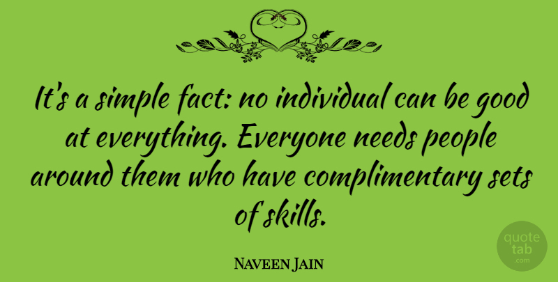 Naveen Jain Quote About Simple, Skills, People: Its A Simple Fact No...