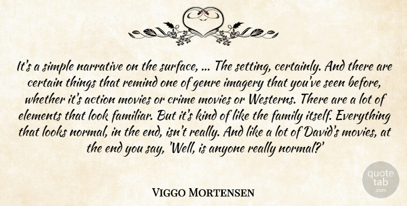 Viggo Mortensen Quote About Action, Anyone, Certain, Crime, Elements: Its A Simple Narrative On...