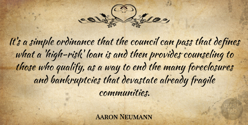 Aaron Neumann Quote About Council, Counseling, Defines, Fragile, Loan: Its A Simple Ordinance That...
