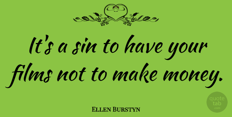 Ellen Burstyn Quote About Making Money, Sin, Film: Its A Sin To Have...