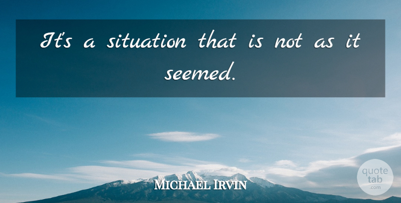 Michael Irvin Quote About Situation: Its A Situation That Is...