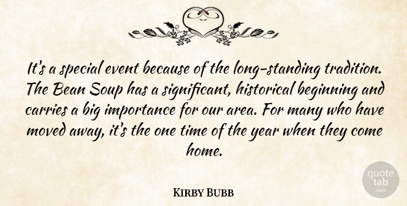 Kirby Bubb Quote About Bean, Beginning, Carries, Event, Historical: Its A Special Event Because...