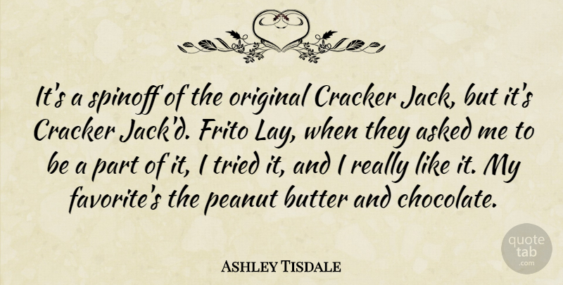 Ashley Tisdale Quote About Asked, Butter, Cracker, Original, Peanut: Its A Spinoff Of The...