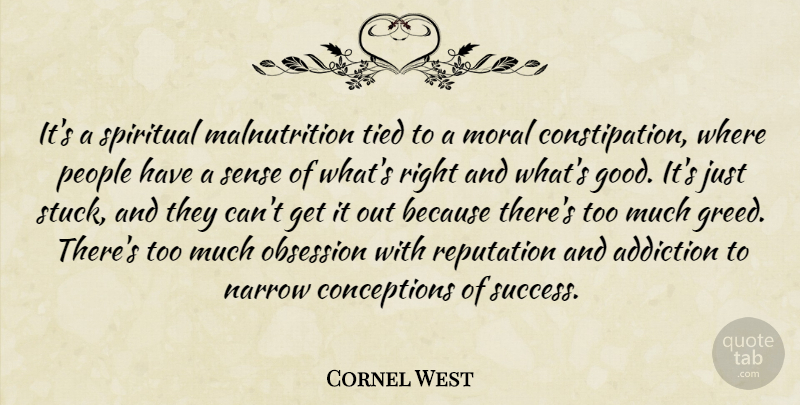 Cornel West Quote About Spiritual, Addiction, People: Its A Spiritual Malnutrition Tied...