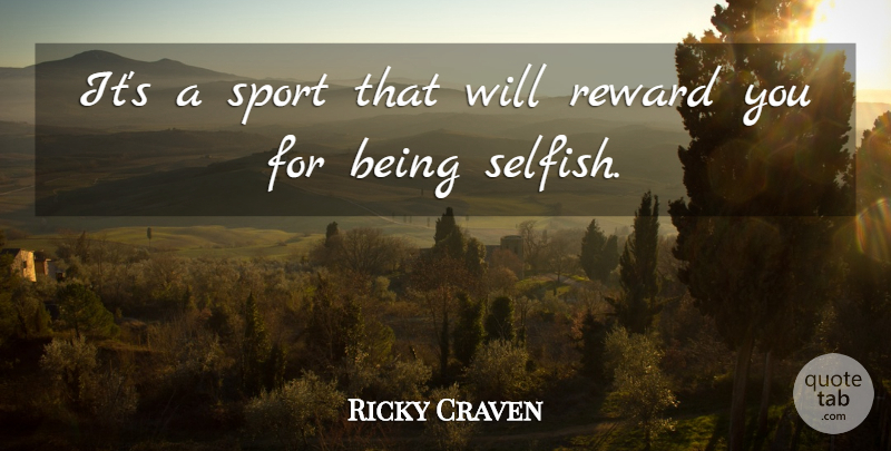 Ricky Craven Quote About Reward: Its A Sport That Will...