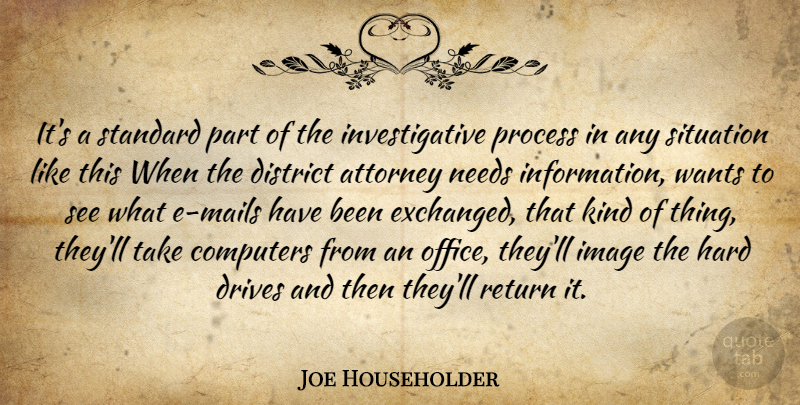 Joe Householder Quote About Attorney, Computers, District, Drives, Hard: Its A Standard Part Of...