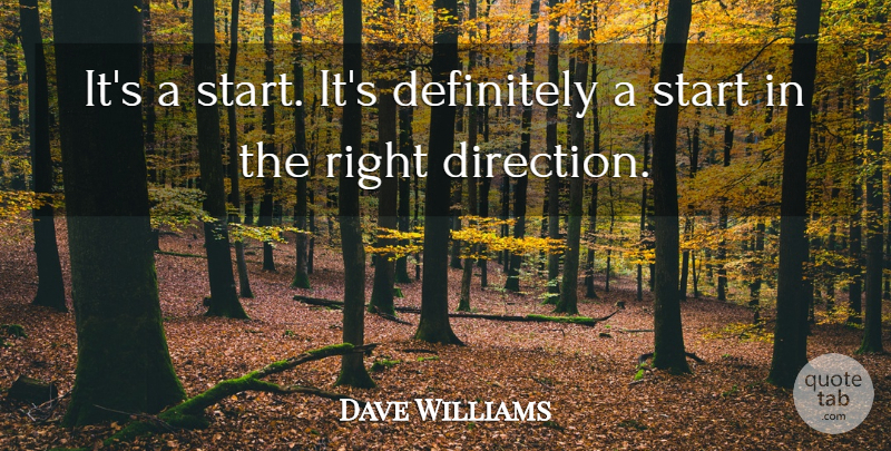 Dave Williams Quote About Definitely, Direction, Start: Its A Start Its Definitely...