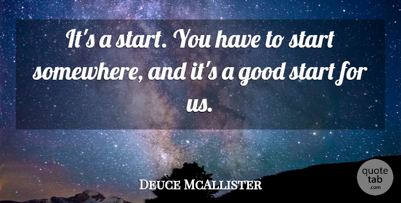 Deuce McAllister Quote About Good, Start: Its A Start You Have...