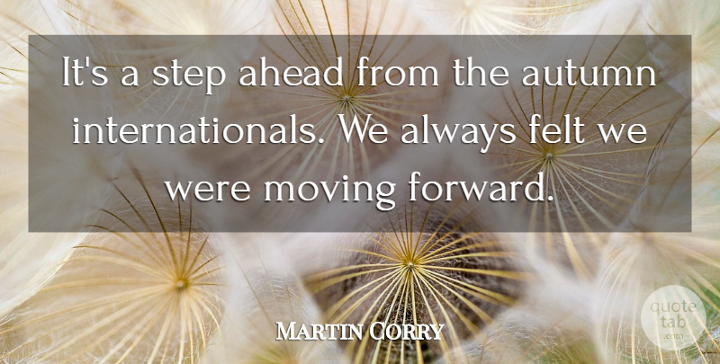 Martin Corry Quote About Ahead, Autumn, Felt, Moving, Step: Its A Step Ahead From...
