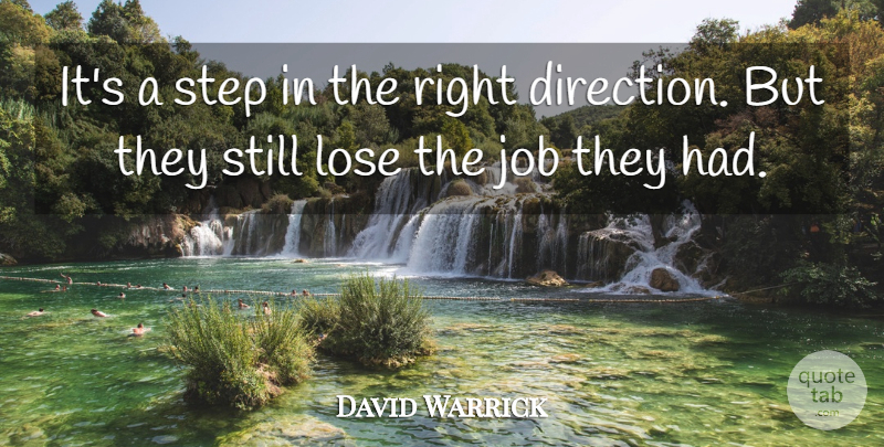 David Warrick Quote About Direction, Job, Lose, Step: Its A Step In The...