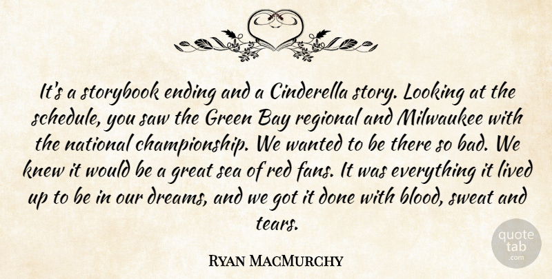 Ryan MacMurchy Quote About Bay, Cinderella, Ending, Great, Green: Its A Storybook Ending And...