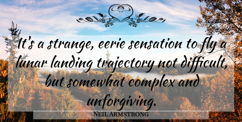 Neil Armstrong Quote About Eerie, Apollo, Strange: Its A Strange Eerie Sensation...