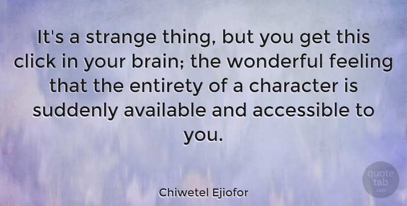 Chiwetel Ejiofor Quote About Character, Feelings, Brain: Its A Strange Thing But...