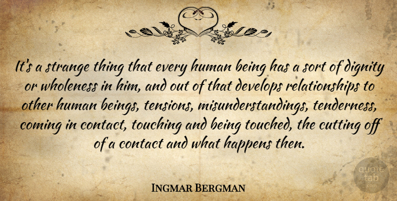Ingmar Bergman Quote About Cutting, Touching, Humanity: Its A Strange Thing That...