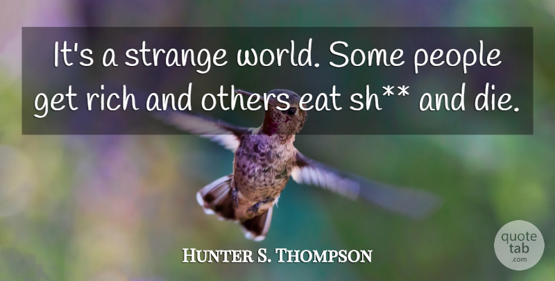 Hunter S. Thompson Quote About Epic, People, Fear And Loathing: Its A Strange World Some...