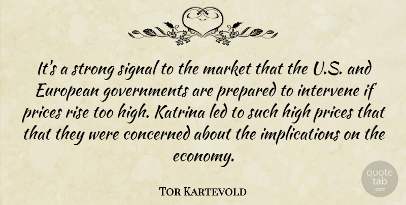 Tor Kartevold Quote About Concerned, European, High, Intervene, Katrina: Its A Strong Signal To...