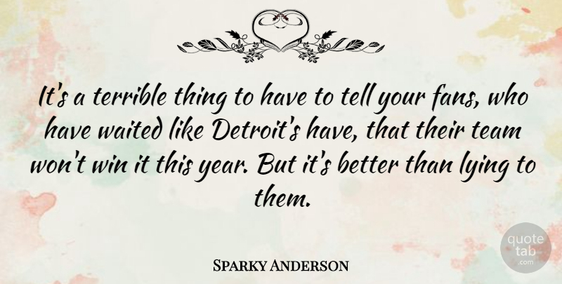 Sparky Anderson Quote About Lying, Team, Winning: Its A Terrible Thing To...