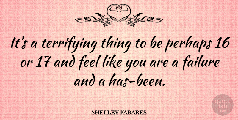 Shelley Fabares Quote About Failure: Its A Terrifying Thing To...