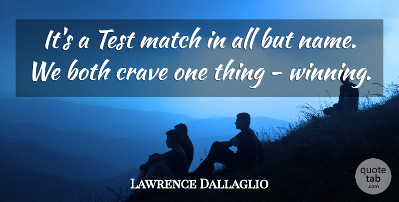Lawrence Dallaglio Quote About Both, Crave, Match, Test: Its A Test Match In...