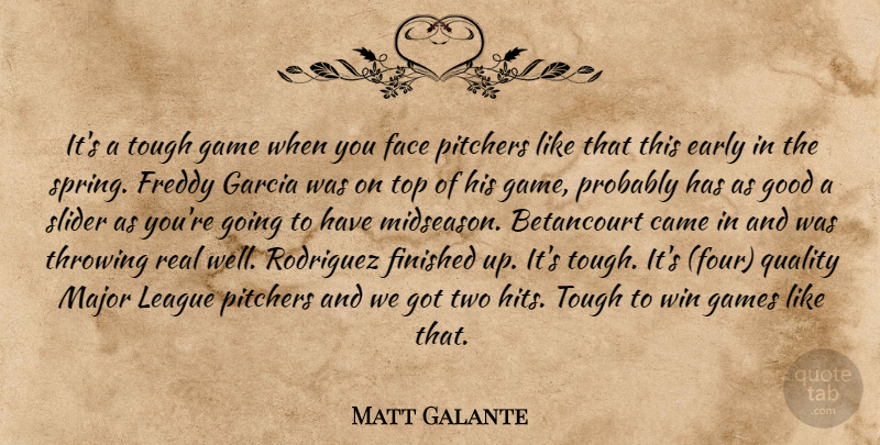 Matt Galante Quote About Came, Early, Face, Finished, Freddy: Its A Tough Game When...