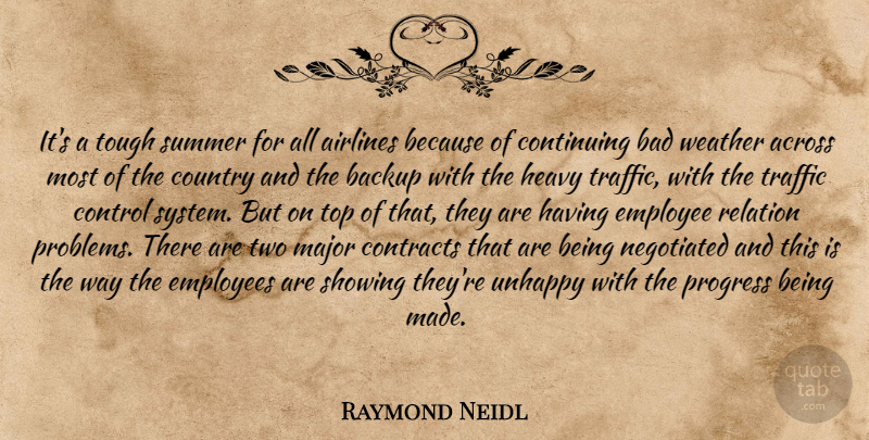 Raymond Neidl Quote About Across, Airlines, Backup, Bad, Continuing: Its A Tough Summer For...