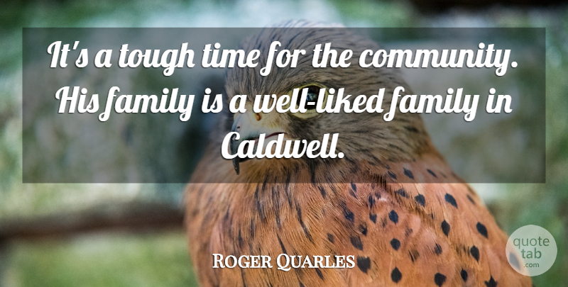 Roger Quarles Quote About Family, Time, Tough: Its A Tough Time For...