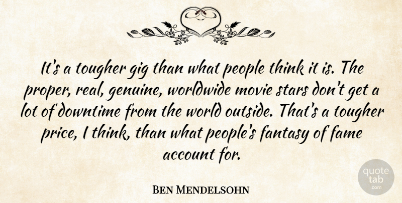 Ben Mendelsohn Quote About Account, Downtime, Gig, People, Tougher: Its A Tougher Gig Than...
