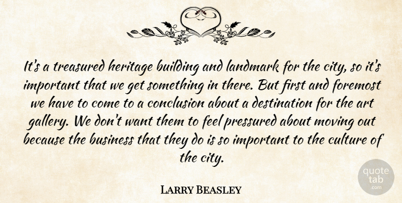 Larry Beasley Quote About Art, Building, Business, Conclusion, Culture: Its A Treasured Heritage Building...