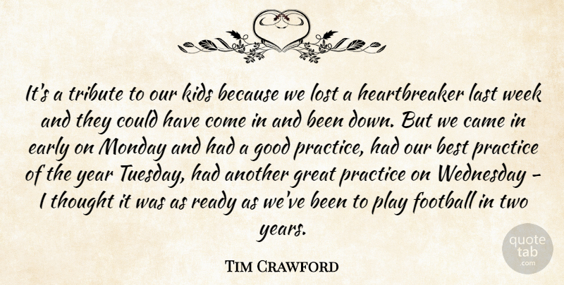Tim Crawford Quote About Best, Came, Early, Football, Good: Its A Tribute To Our...