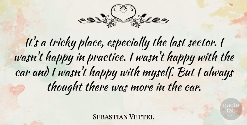 Sebastian Vettel Quote About Car, Last, Tricky: Its A Tricky Place Especially...
