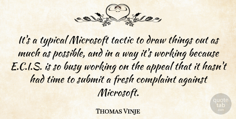 Thomas Vinje Quote About Against, Appeal, Busy, Complaint, Draw: Its A Typical Microsoft Tactic...