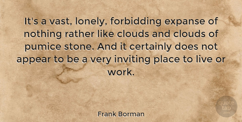 Frank Borman Quote About Lonely, Clouds, Stones: Its A Vast Lonely Forbidding...