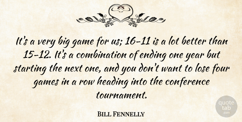 Bill Fennelly Quote About Conference, Ending, Four, Game, Games: Its A Very Big Game...