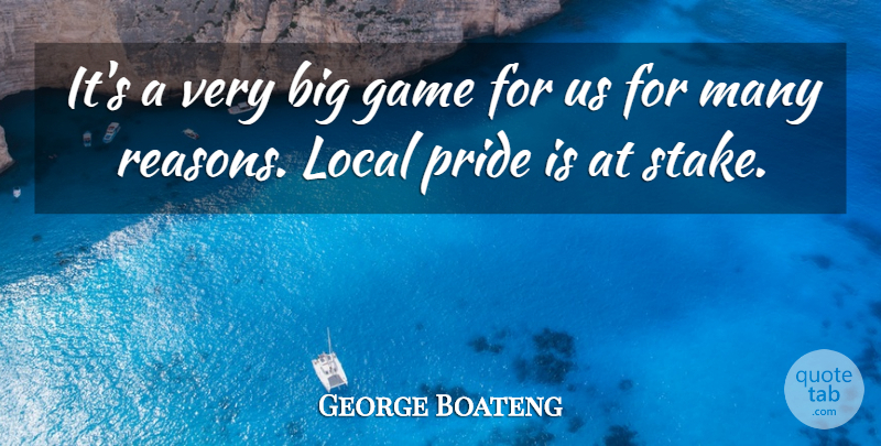 George Boateng Quote About Game, Local, Pride: Its A Very Big Game...