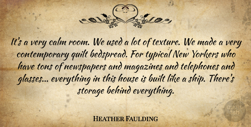 Heather Faulding Quote About Behind, Built, Calm, House, Magazines: Its A Very Calm Room...