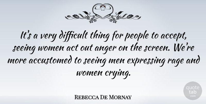 Rebecca De Mornay Quote About Men, People, Cry: Its A Very Difficult Thing...