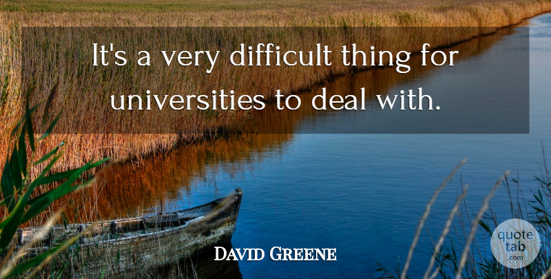 David Greene Quote About Deal, Difficult: Its A Very Difficult Thing...