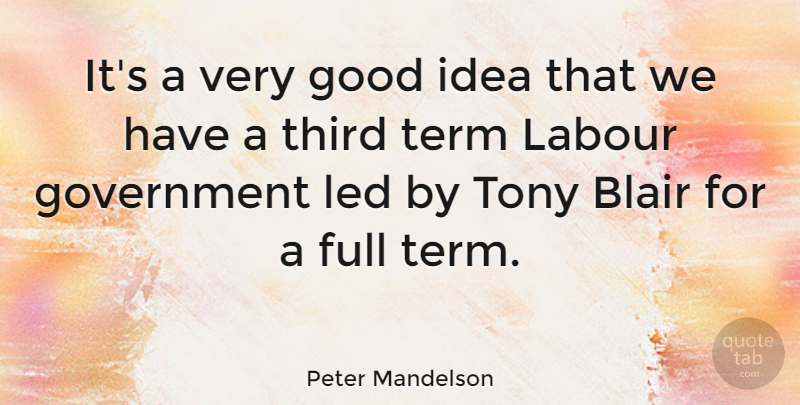 Peter Mandelson Quote About Ideas, Government, Brilliant: Its A Very Good Idea...