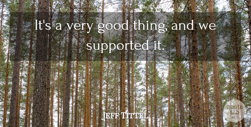 Jeff Tittel Quote About Good, Supported: Its A Very Good Thing...