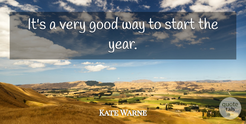Kate Warne Quote About Good, Start: Its A Very Good Way...