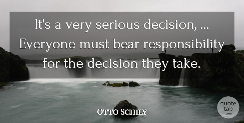 Otto Schily Quote About Bear, Decision, Responsibility, Serious: Its A Very Serious Decision...