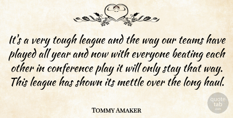 Tommy Amaker Quote About Beating, Conference, League, Played, Shown: Its A Very Tough League...