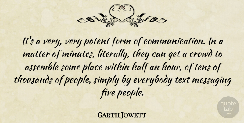 Garth Jowett Quote About Assemble, Crowd, Everybody, Five, Form: Its A Very Very Potent...