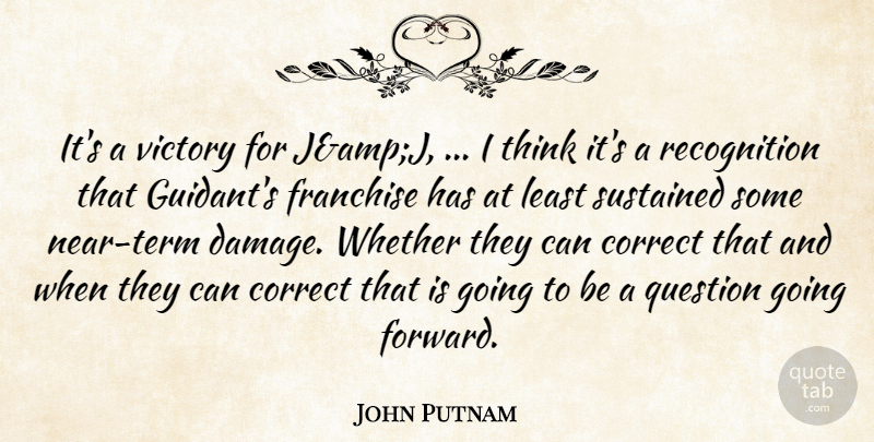 John Putnam Quote About Correct, Franchise, Question, Sustained, Victory: Its A Victory For Jampj...