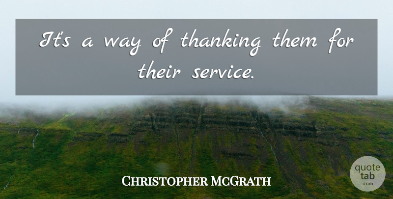 Christopher McGrath Quote About undefined: Its A Way Of Thanking...