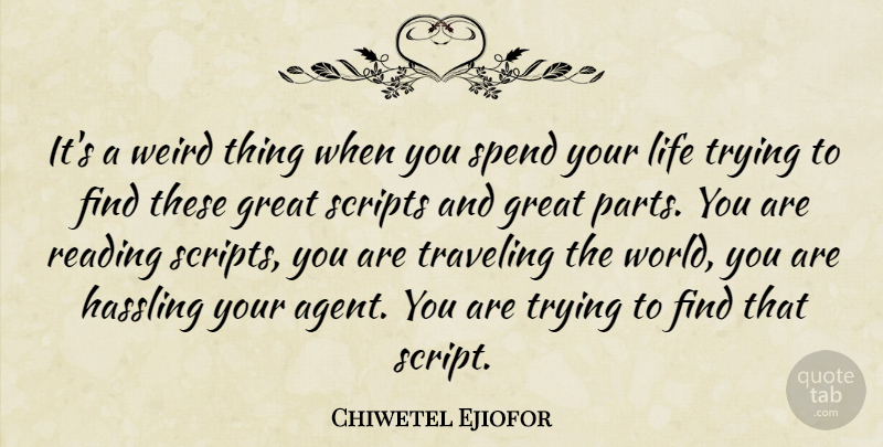 Chiwetel Ejiofor Quote About Great, Life, Scripts, Spend, Traveling: Its A Weird Thing When...
