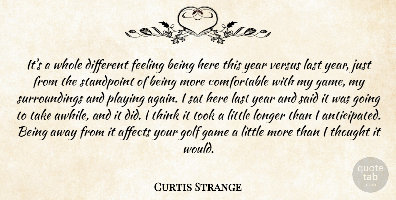 Curtis Strange Quote About Affects, Feeling, Game, Golf, Last: Its A Whole Different Feeling...